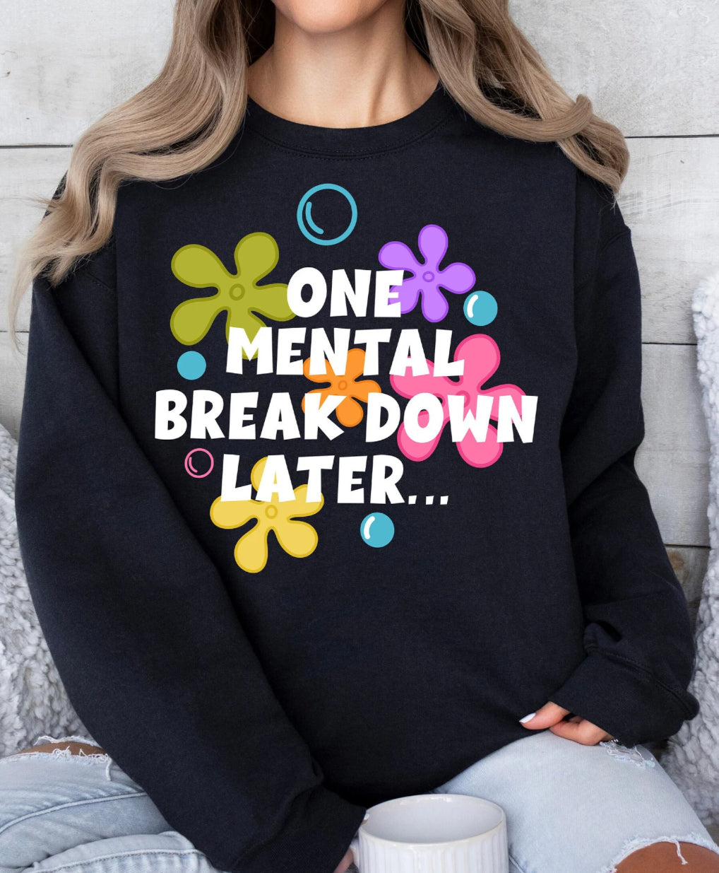 One Mental Break Down Later Sweater