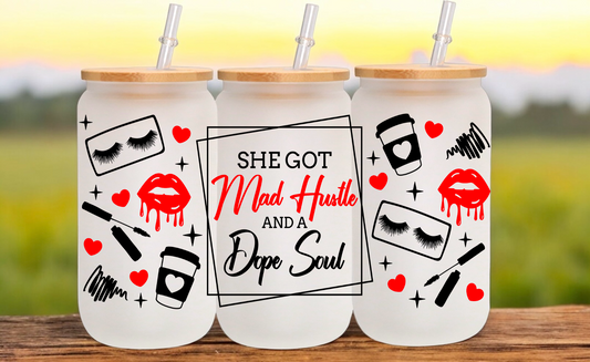 She Got Mad Hustle And A Dope Soul Glass Cup