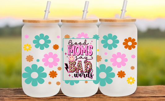 Good Moms Say Bad Words Glass Cup
