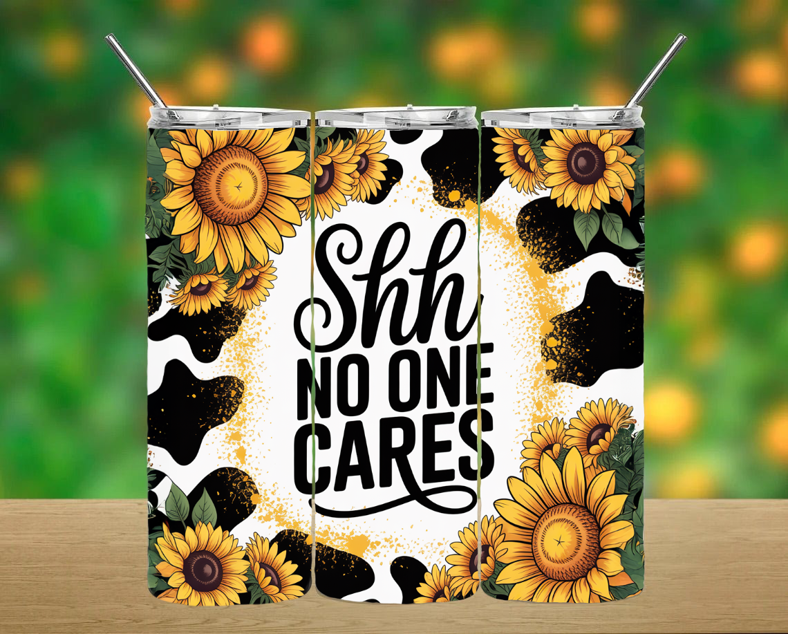Shh No One Cares Tumbler