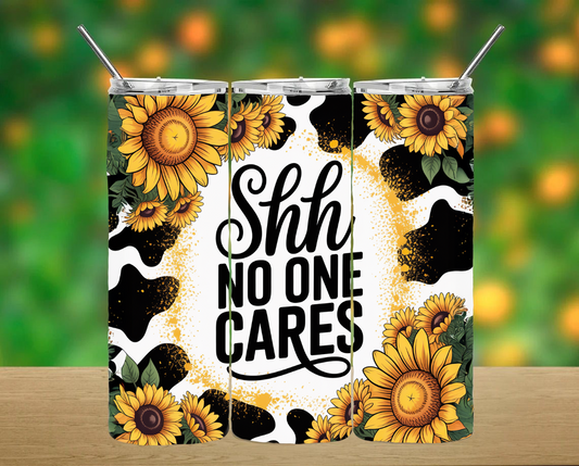 Shh No One Cares Tumbler