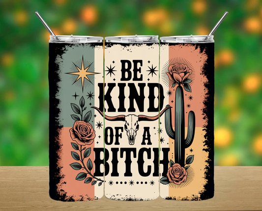 Be Kind Of A Bitch Tumbler